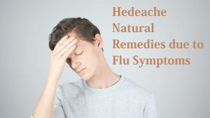 Headache and Muscle Ache Natural Remedies  due to Flu Symptoms