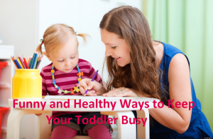 Funny and Healthy Ways to Keep Your Toddler Busy