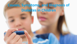 Cause, Symptoms, and Diagnosis for Diabetes in Children